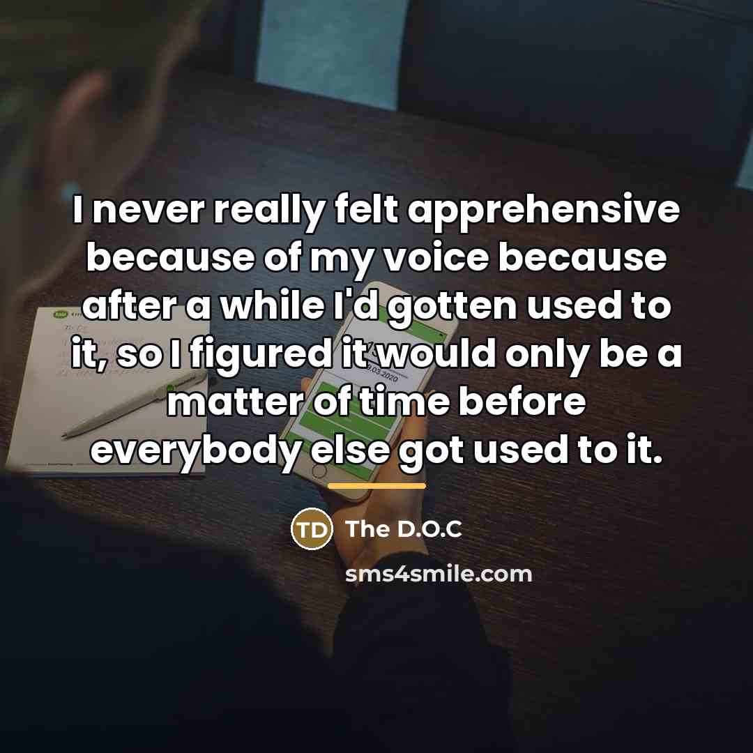“I never really felt apprehensive because of my voice because…” quote by The D.O.C