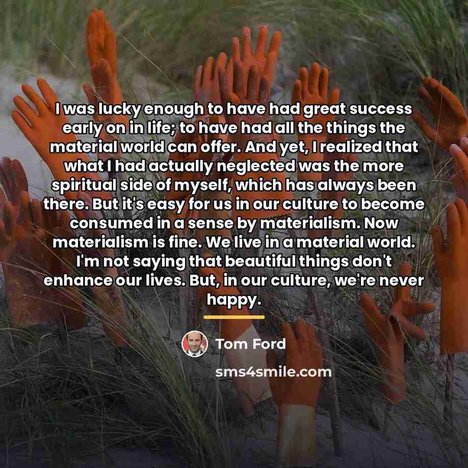 “I was lucky enough to have had great success early…” quote by Tom Ford