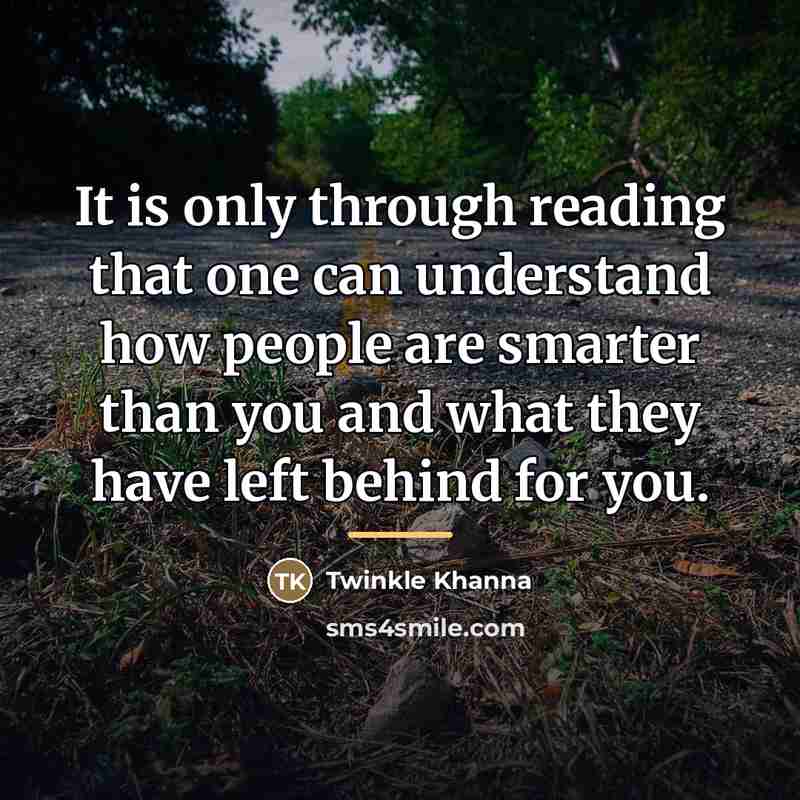 “It is only through reading that one can understand how…” quote by Twinkle Khanna