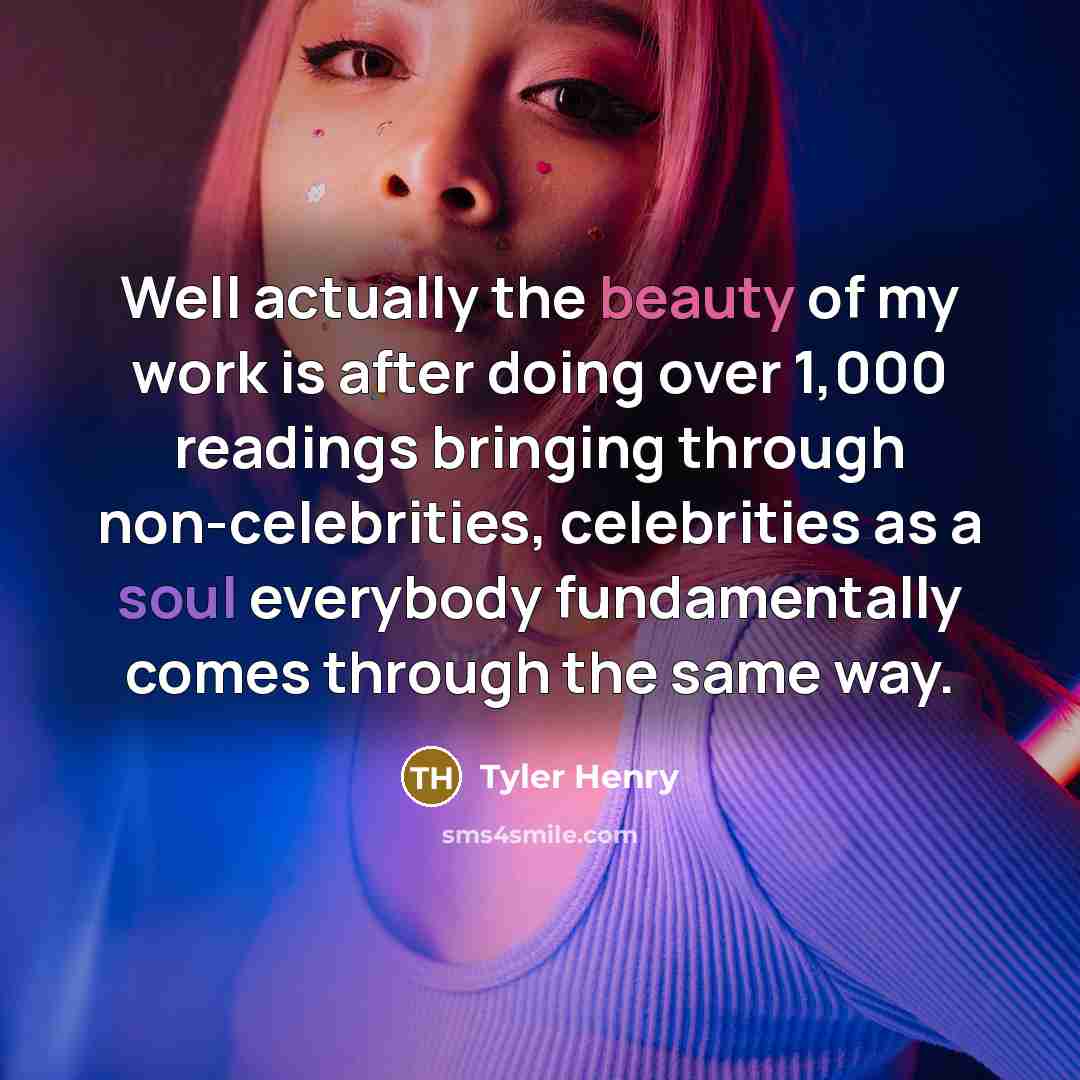 “Well actually the beauty of my work is after doing…” quote by Tyler Henry