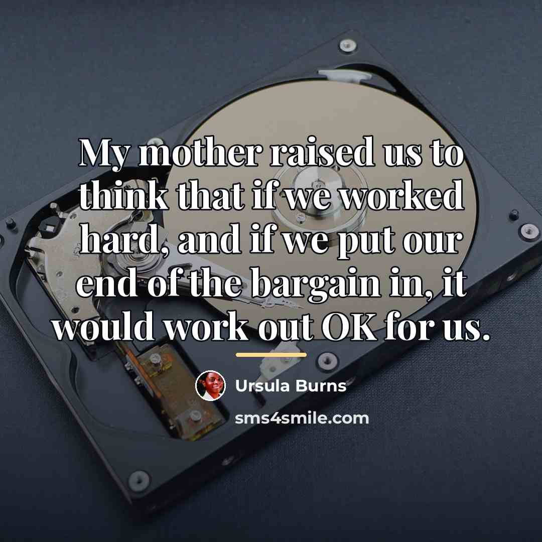 “My mother raised us to think that if we worked…” quote by Ursula Burns