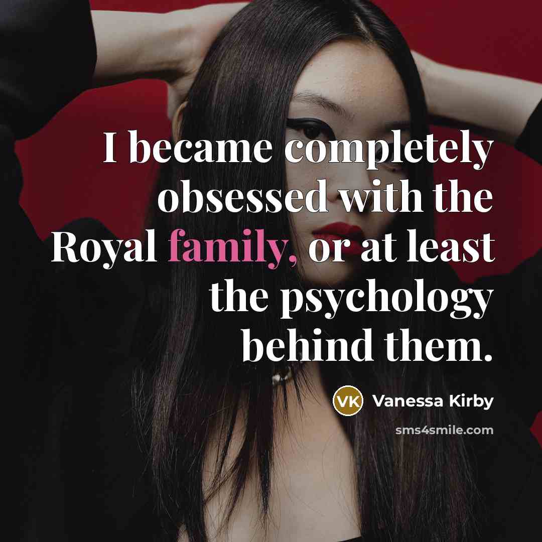 “I became completely obsessed with the Royal family, or at…” quote by Vanessa Kirby