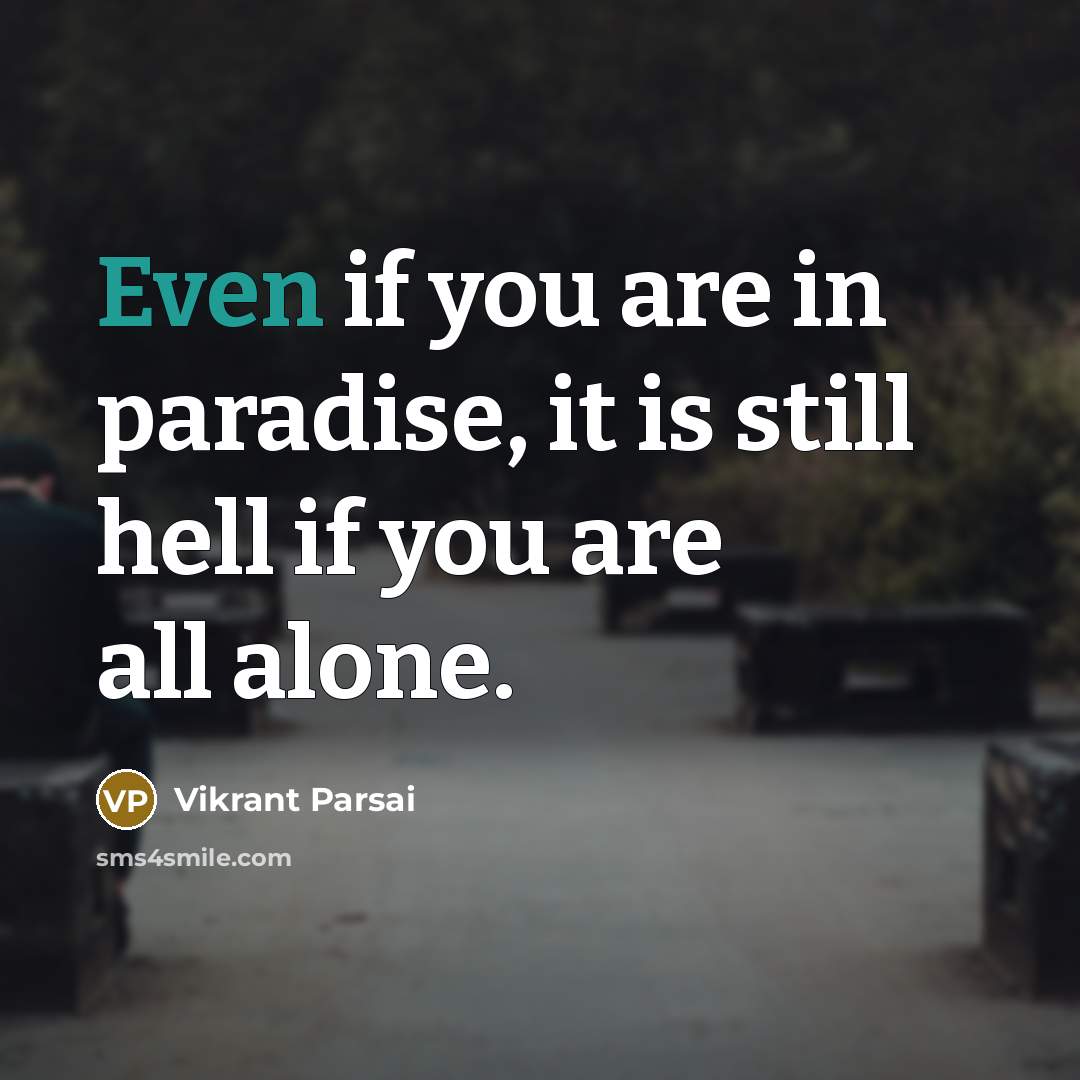 “Even if you are in paradise, it is still hell…” quote by Vikrant Parsai