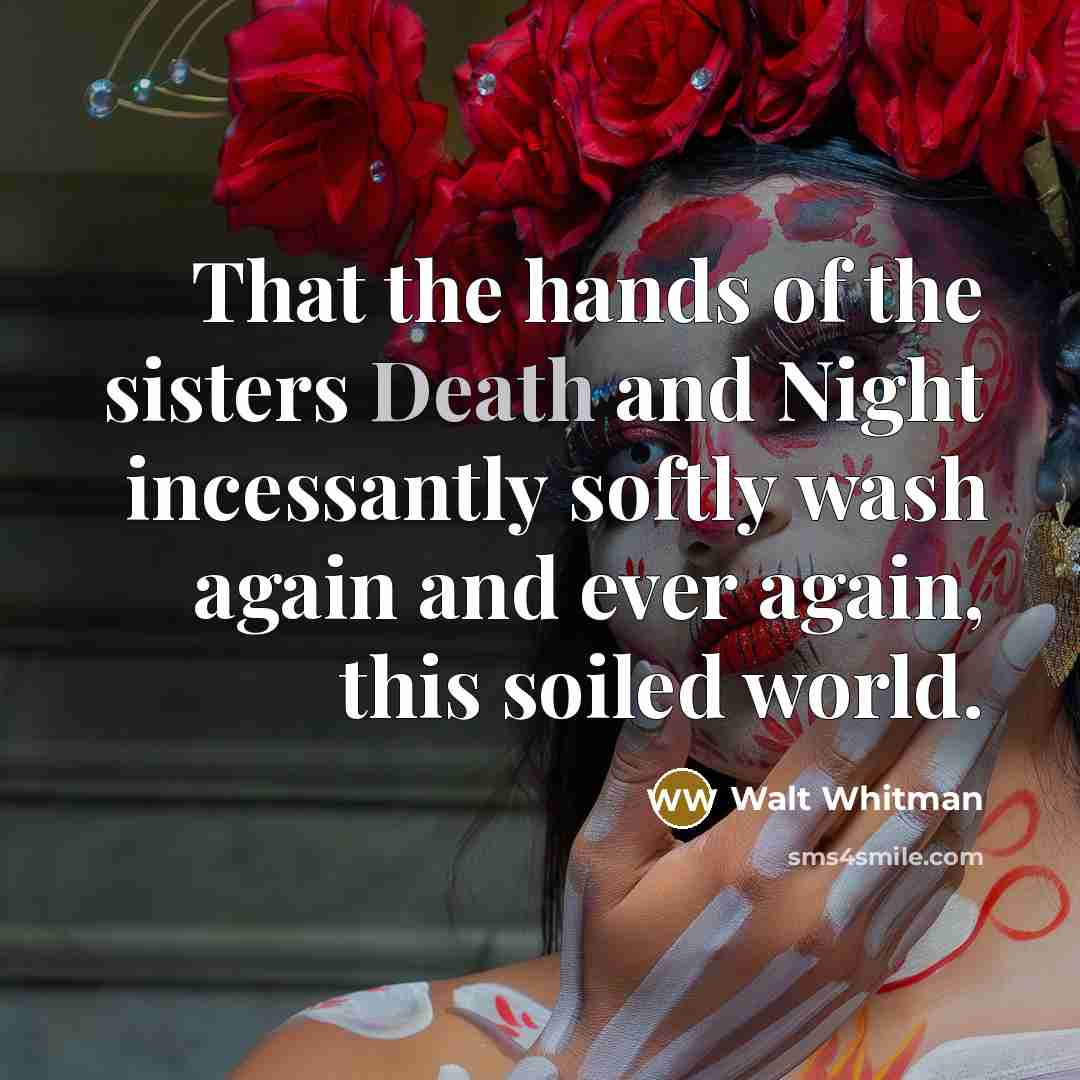 “That the hands of the sisters Death and Night incessantly…” quote by Walt Whitman