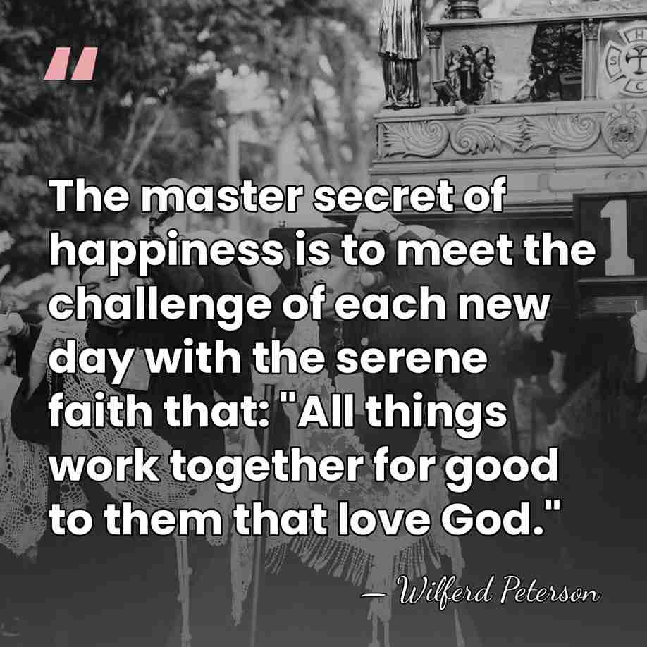 The master secret of happiness is to meet the challenge of each&hellip; - Wilferd Peterson