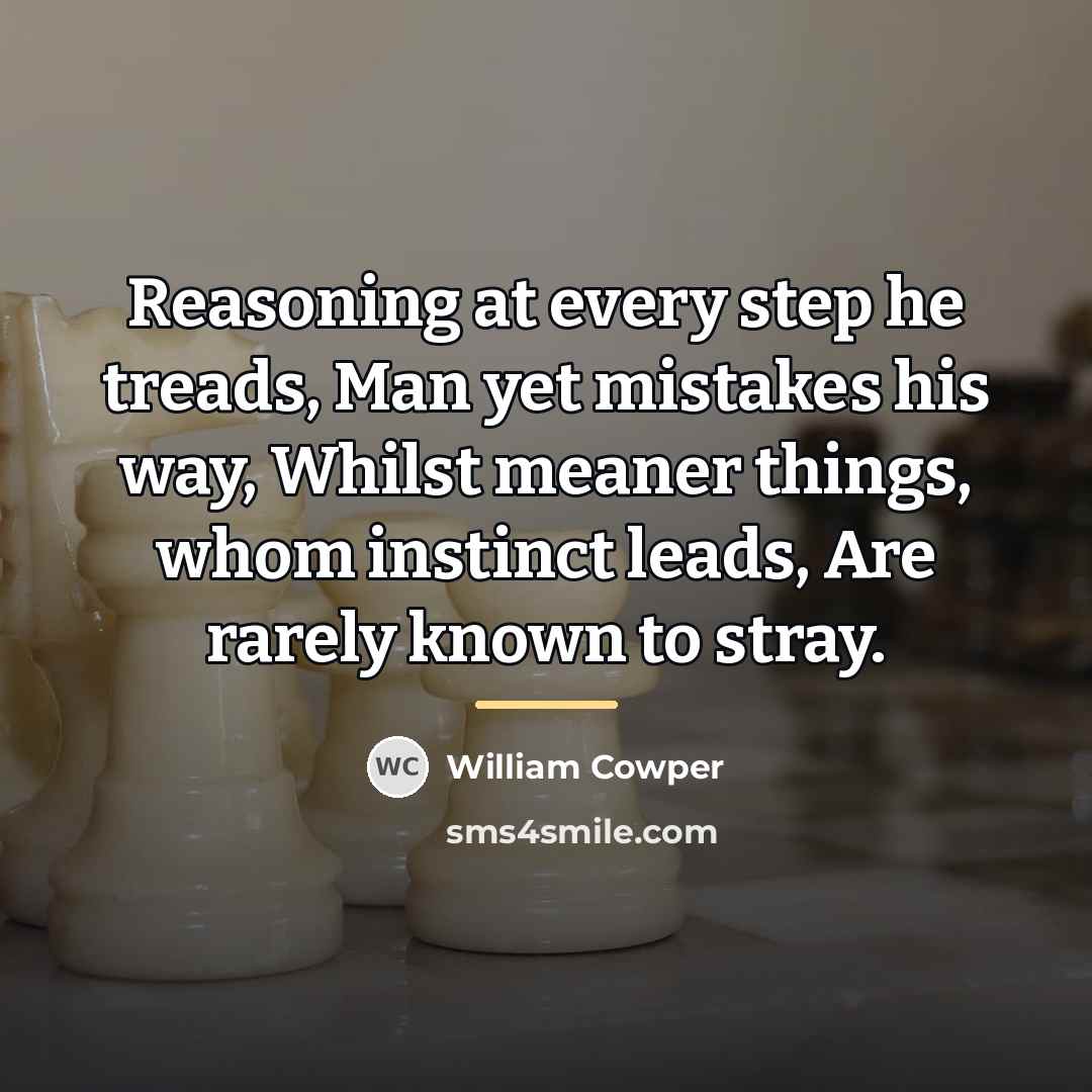 “Reasoning at every step he treads, Man yet mistakes his…” quote by William Cowper