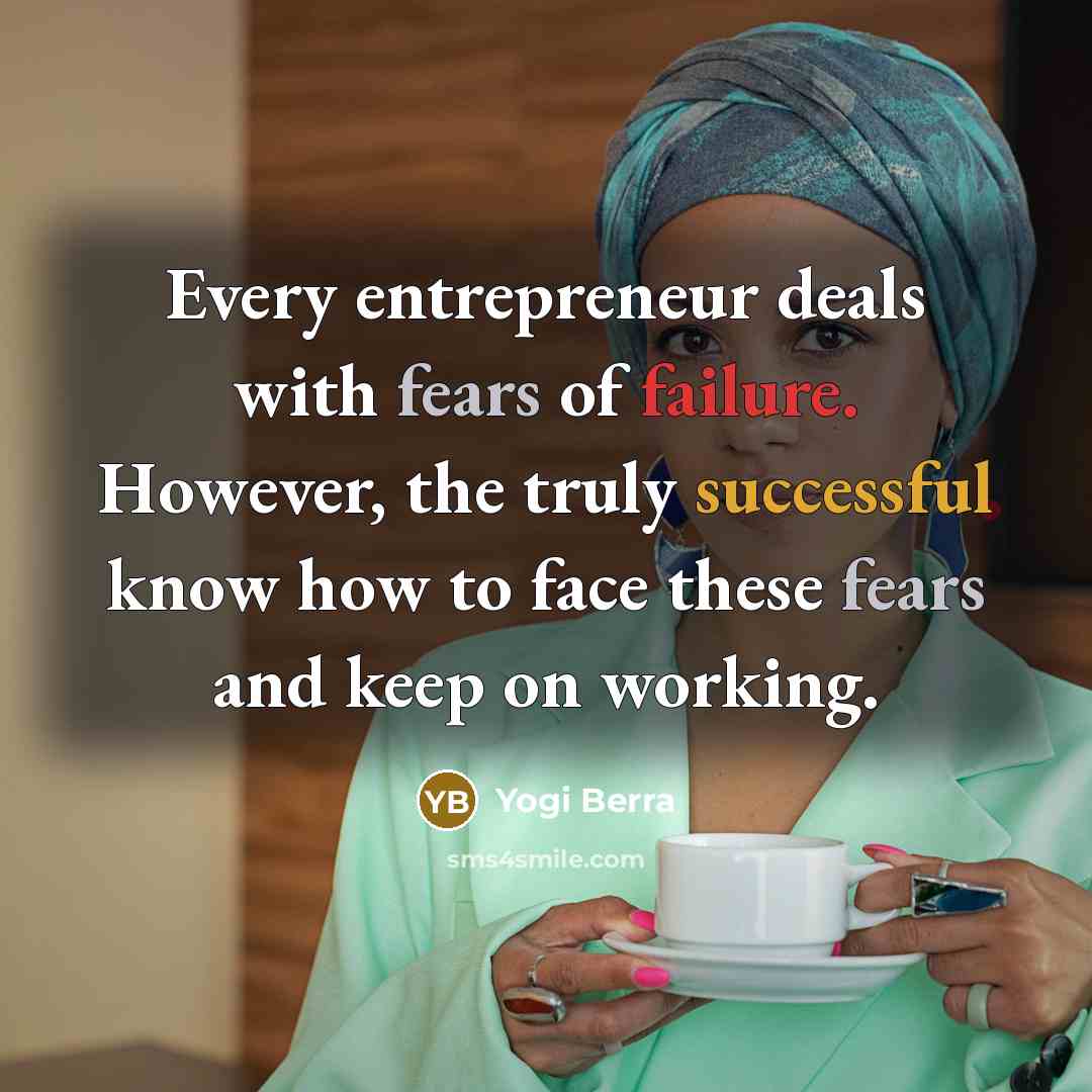 “Every entrepreneur deals with fears of failure. However, the truly…” quote by Yogi Berra