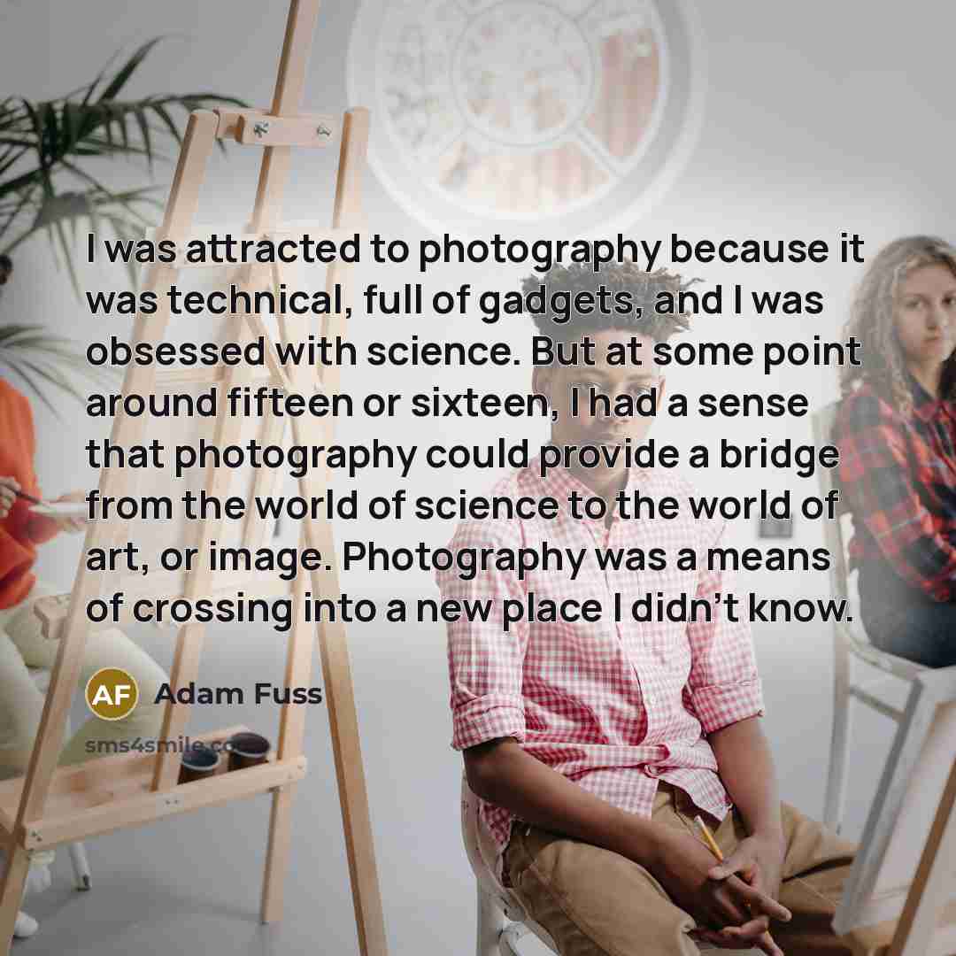 “I was attracted to photography because it was technical, full…” quote by Adam Fuss