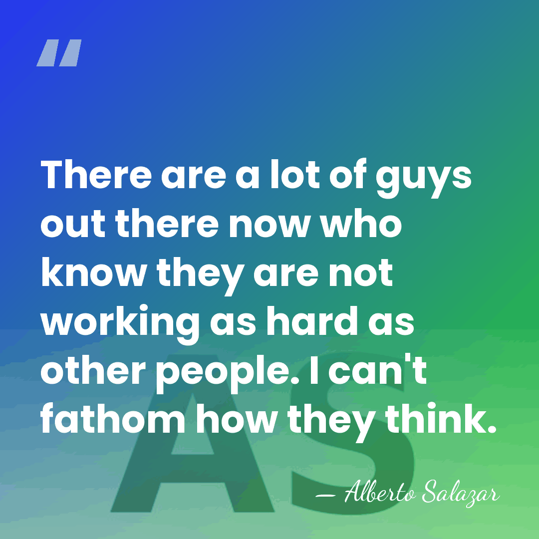 There are a lot of guys out there now who know they&hellip; - Alberto Salazar