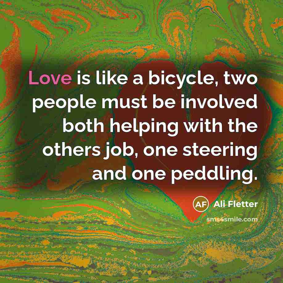 “Love is like a bicycle, two people must be involved…” quote by Ali Fletter