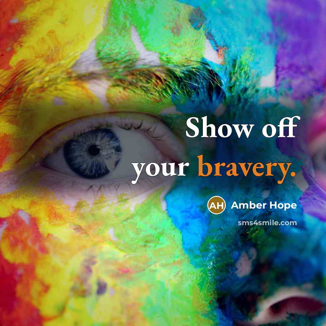 “Show off your bravery.…” quote by Amber Hope
