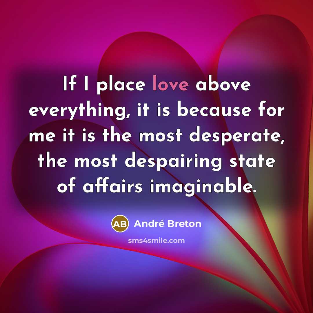 “If I place love above everything, it is because for…” quote by Andre Breton