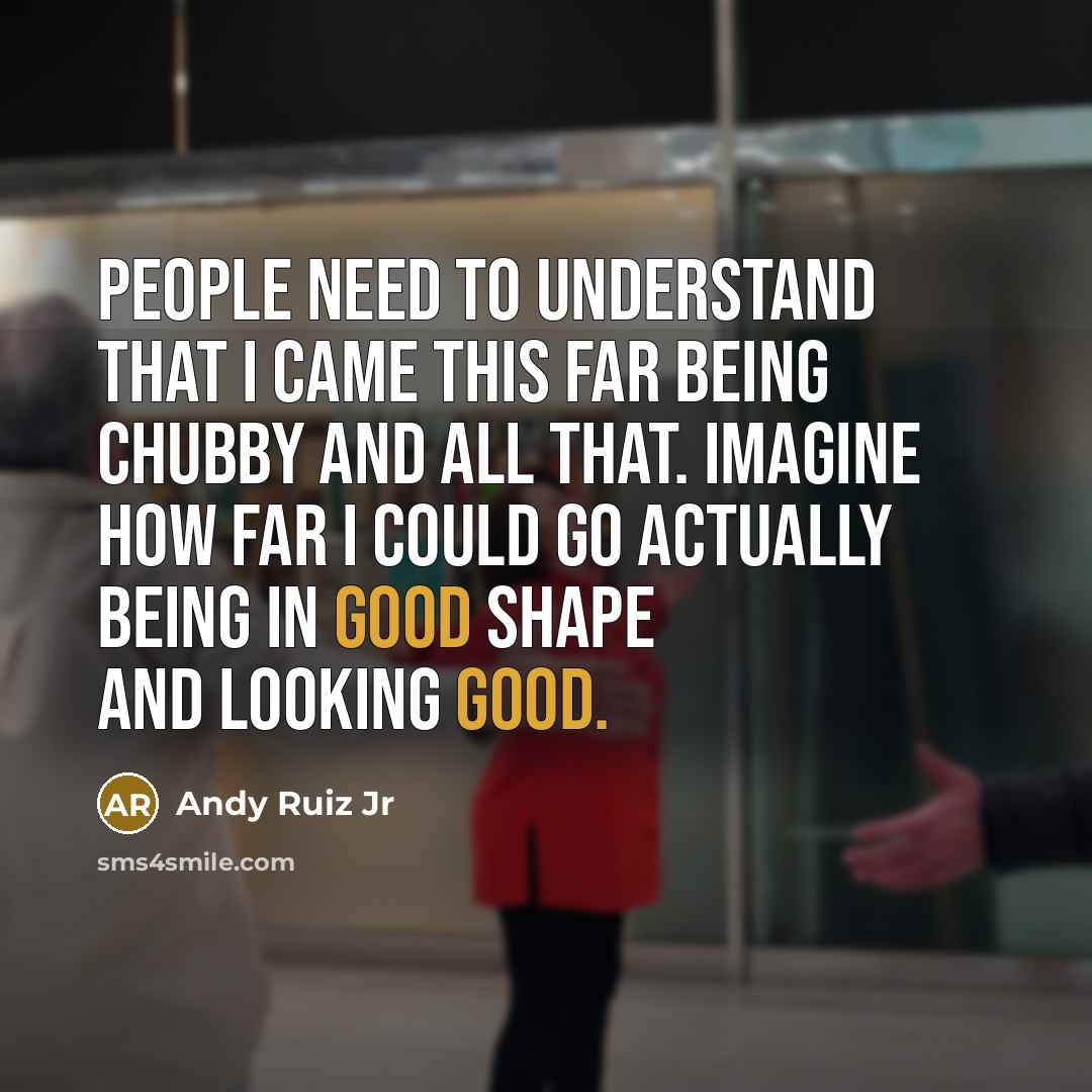 “People need to understand that I came this far being…” quote by Andy Ruiz Jr