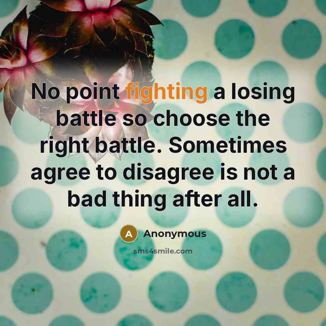 “No point fighting a losing battle so choose the right…” quote by Anonymous