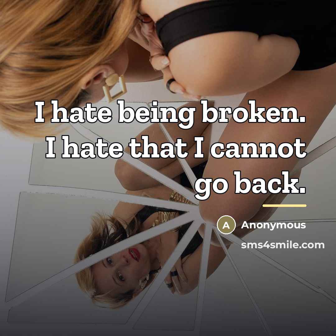 “I hate being broken. I hate that I cannot go…” quote by Anonymous