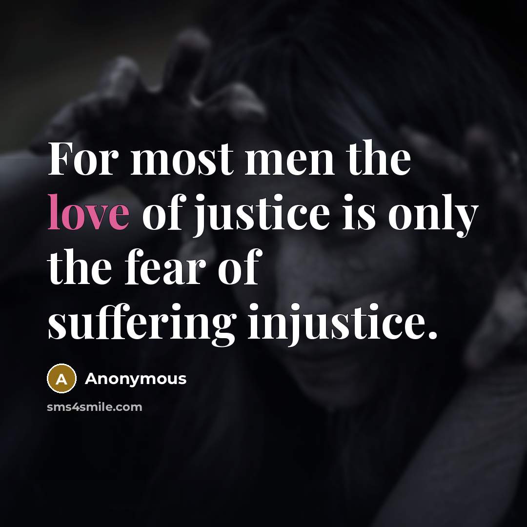 “For most men the love of justice is only the…” quote by Anonymous