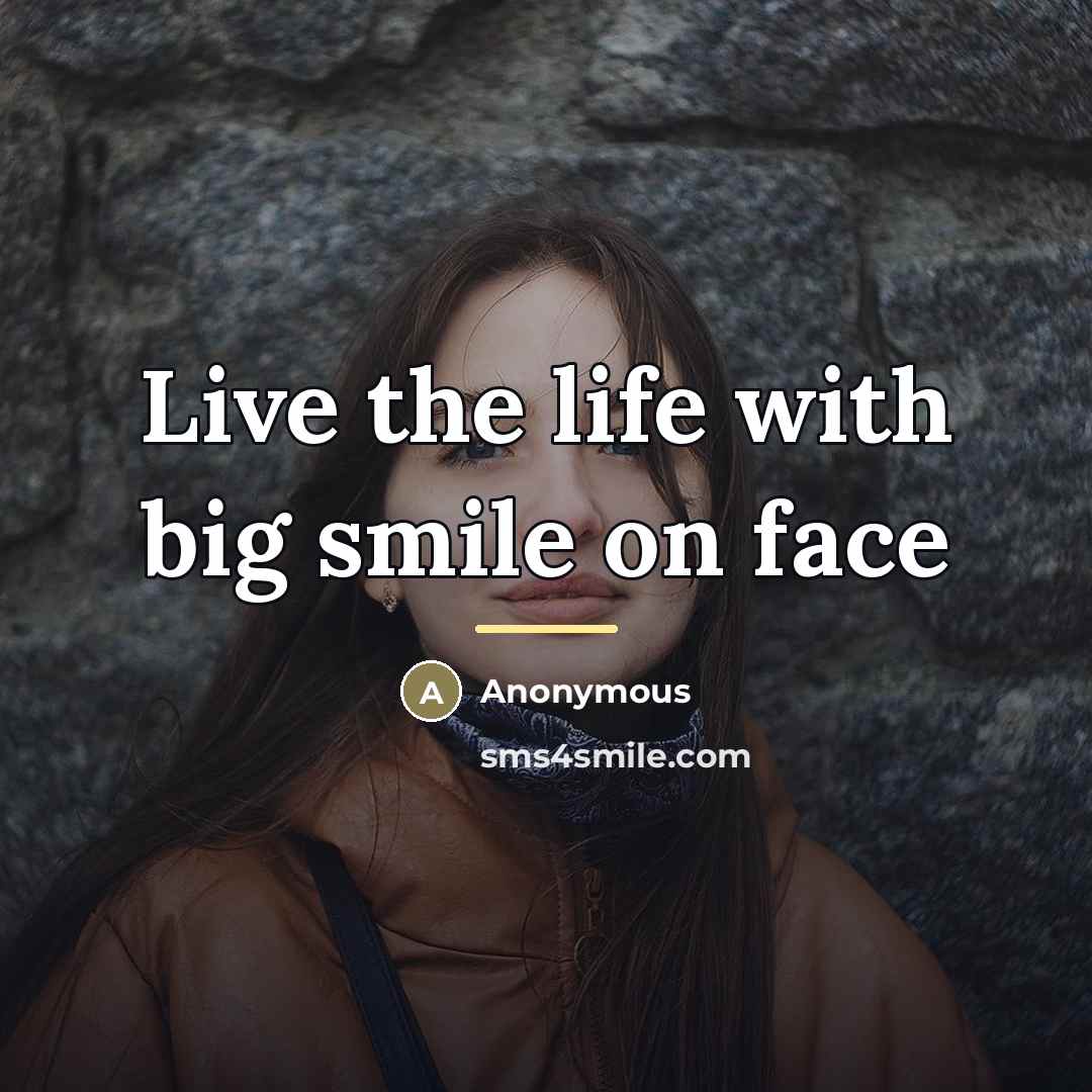 “Live the life with big smile on face…” quote by Anonymous