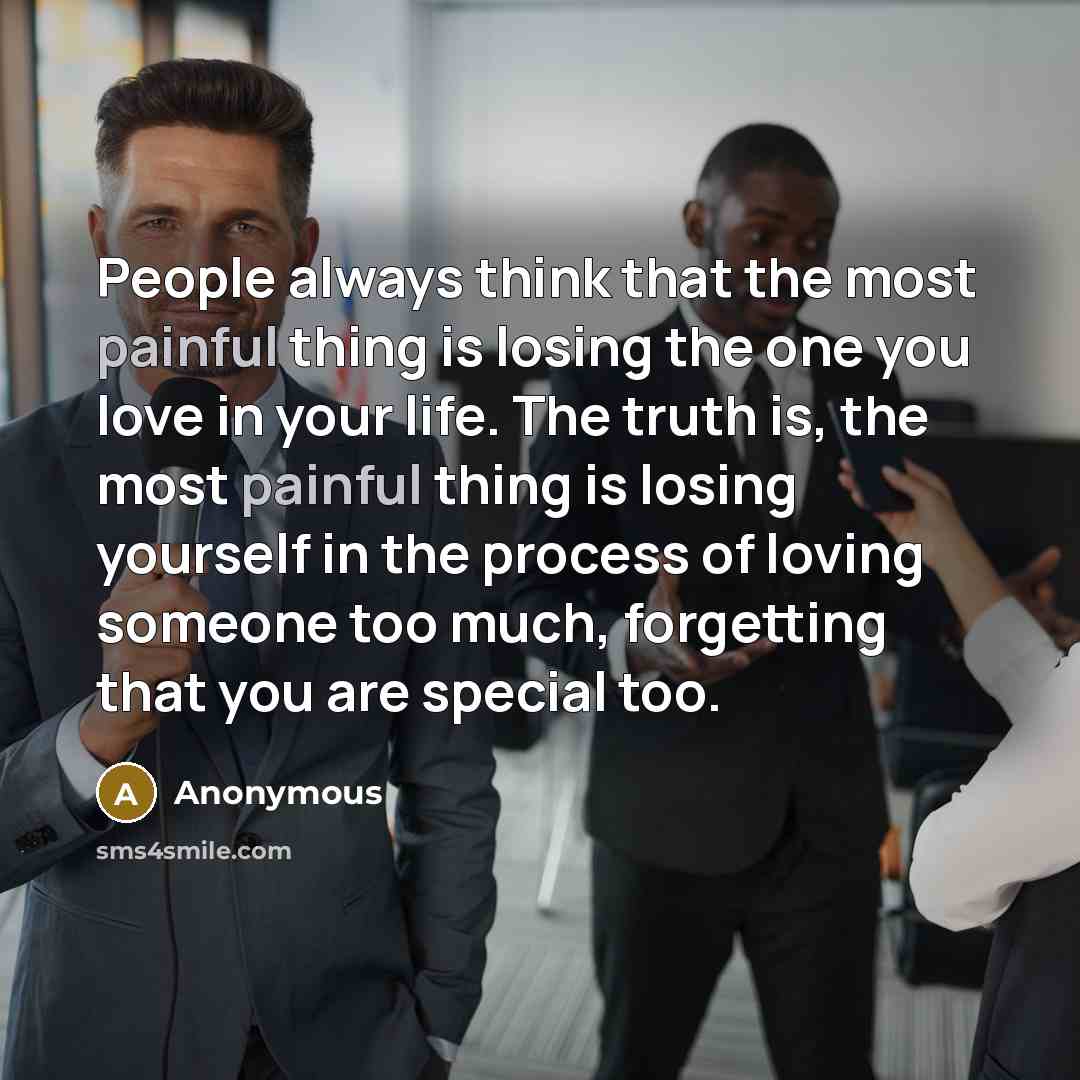 “People always think that the most painful thing is losing…” quote by Anonymous