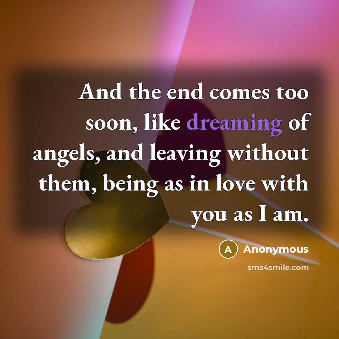 “And the end comes too soon, like dreaming of angels,…” quote by Anonymous