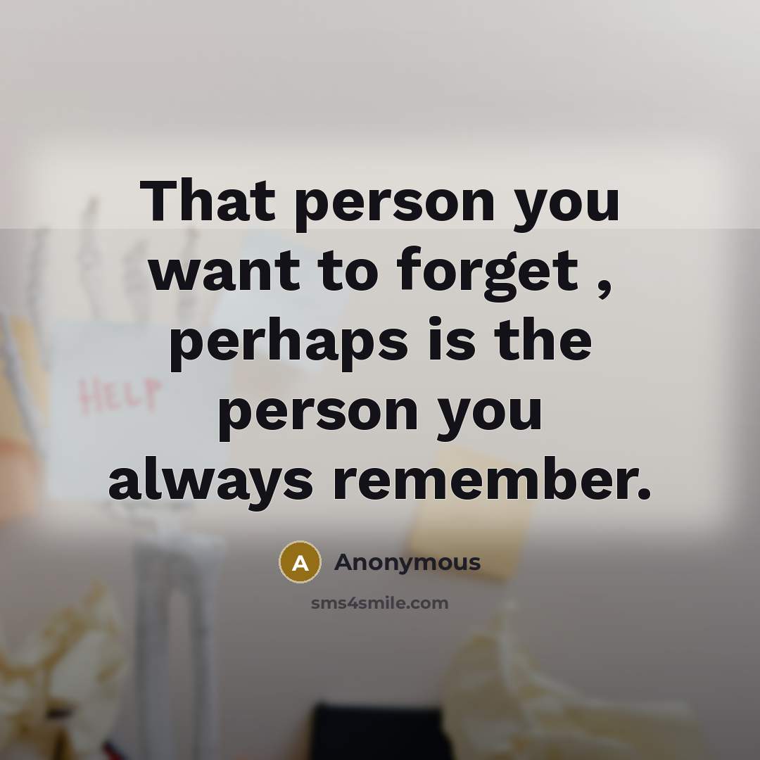 “That person you want to forget , perhaps is the…” quote by Anonymous