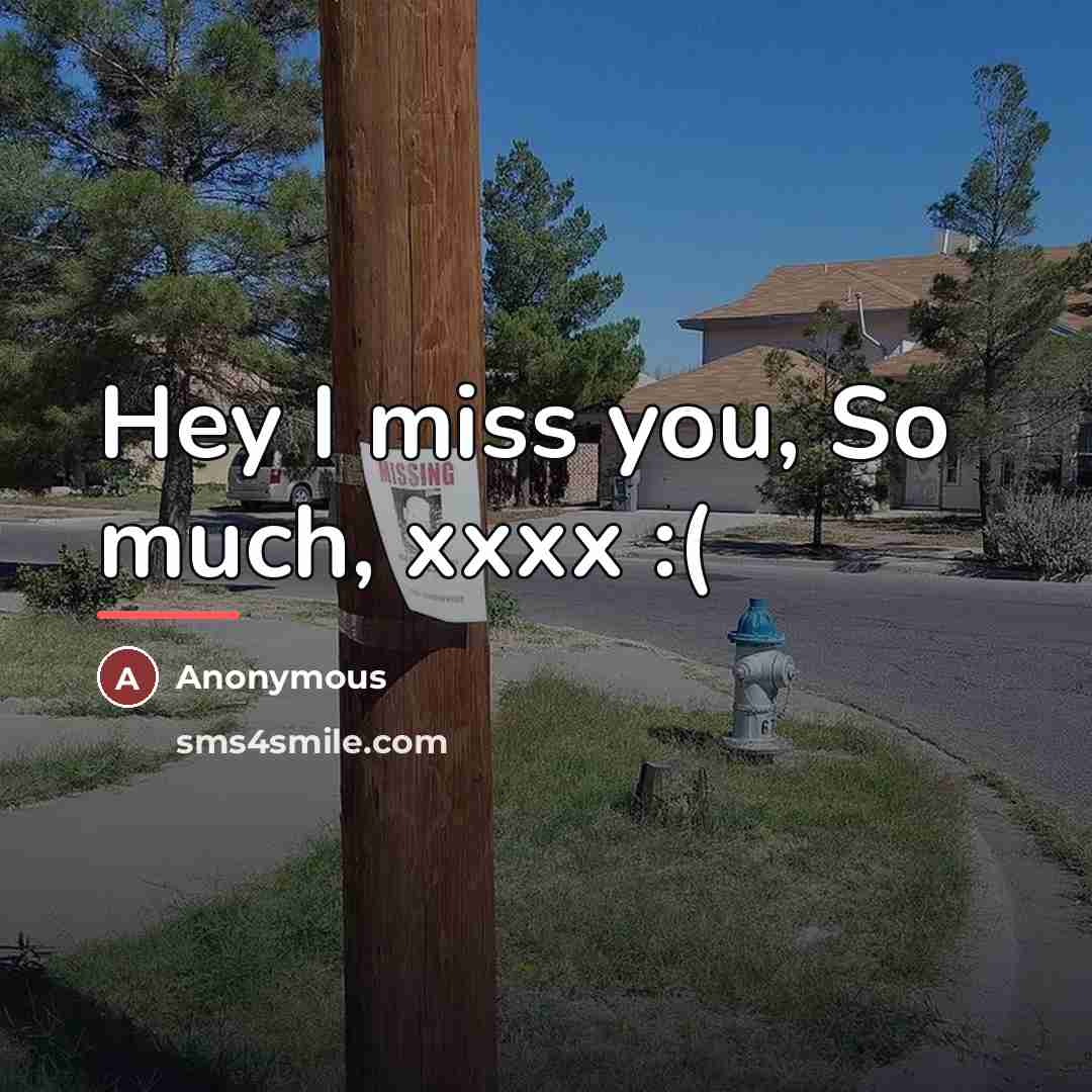 “Hey I miss you, So much, xxxx :(…” quote by Anonymous