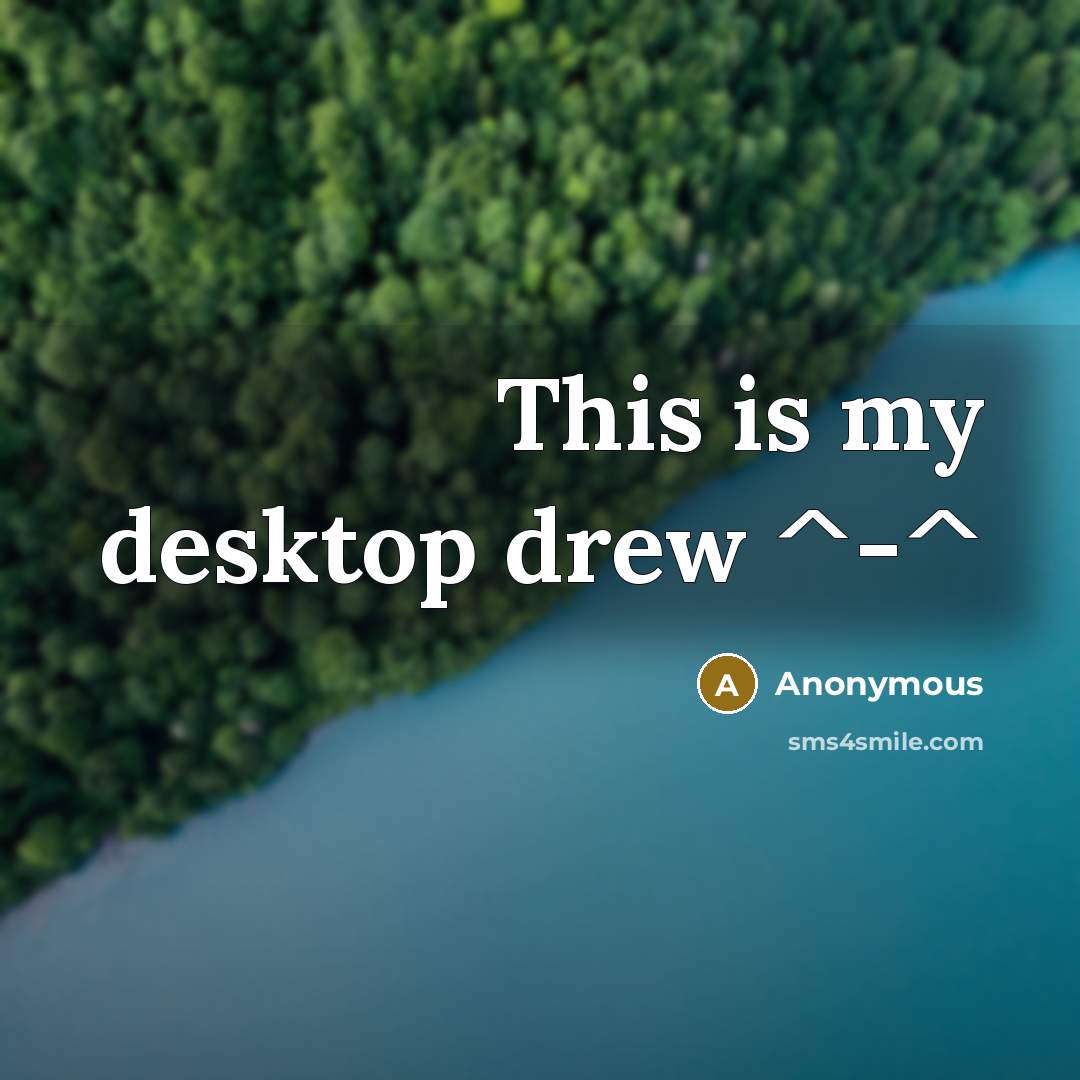 “This is my desktop drew ^-^” quote by Anonymous