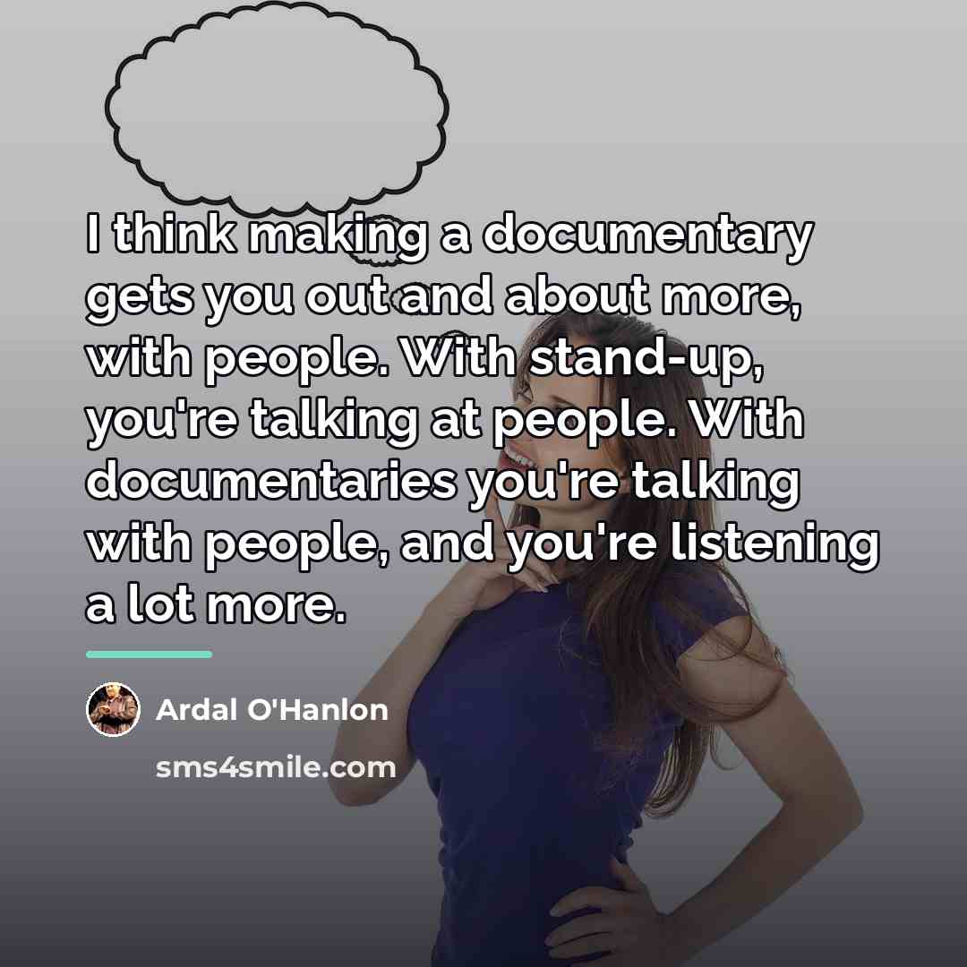“I think making a documentary gets you out and about…” quote by Ardal O'Hanlon