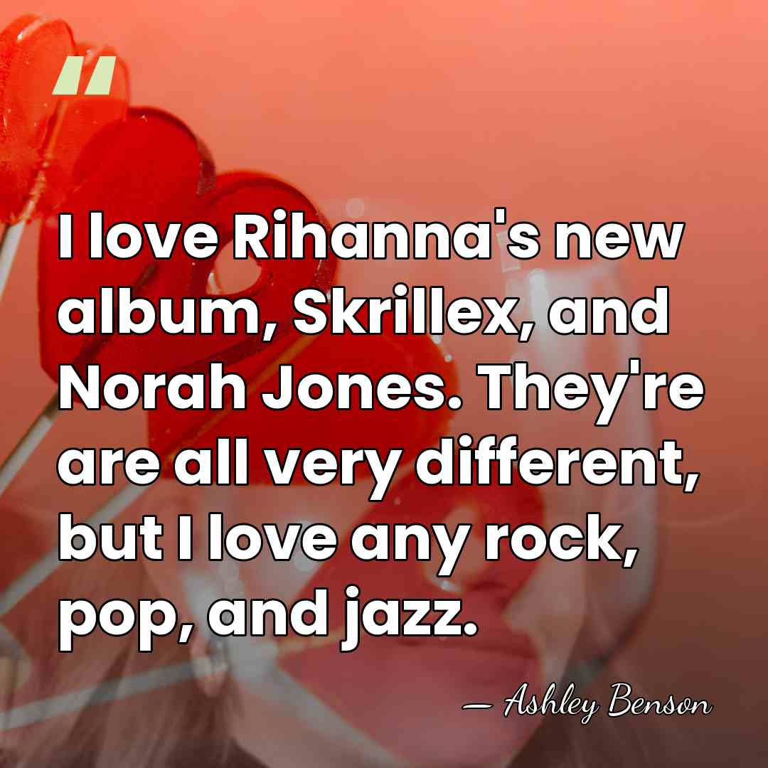 I love Rihanna's new album, Skrillex, and Norah Jones. They're are all&hellip; - Ashley Benson