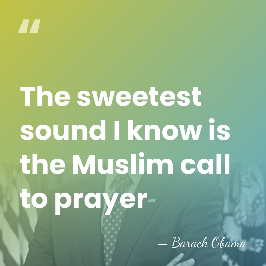 The sweetest sound I know is the Muslim call to prayer - Barack Obama