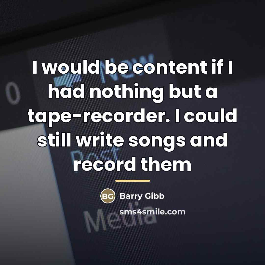 “I would be content if I had nothing but a…” quote by Barry Gibb
