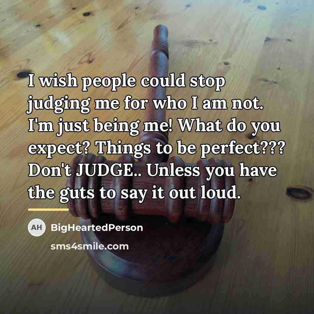 “I wish people could stop judging me for who I…” quote by BigHeartedPerson