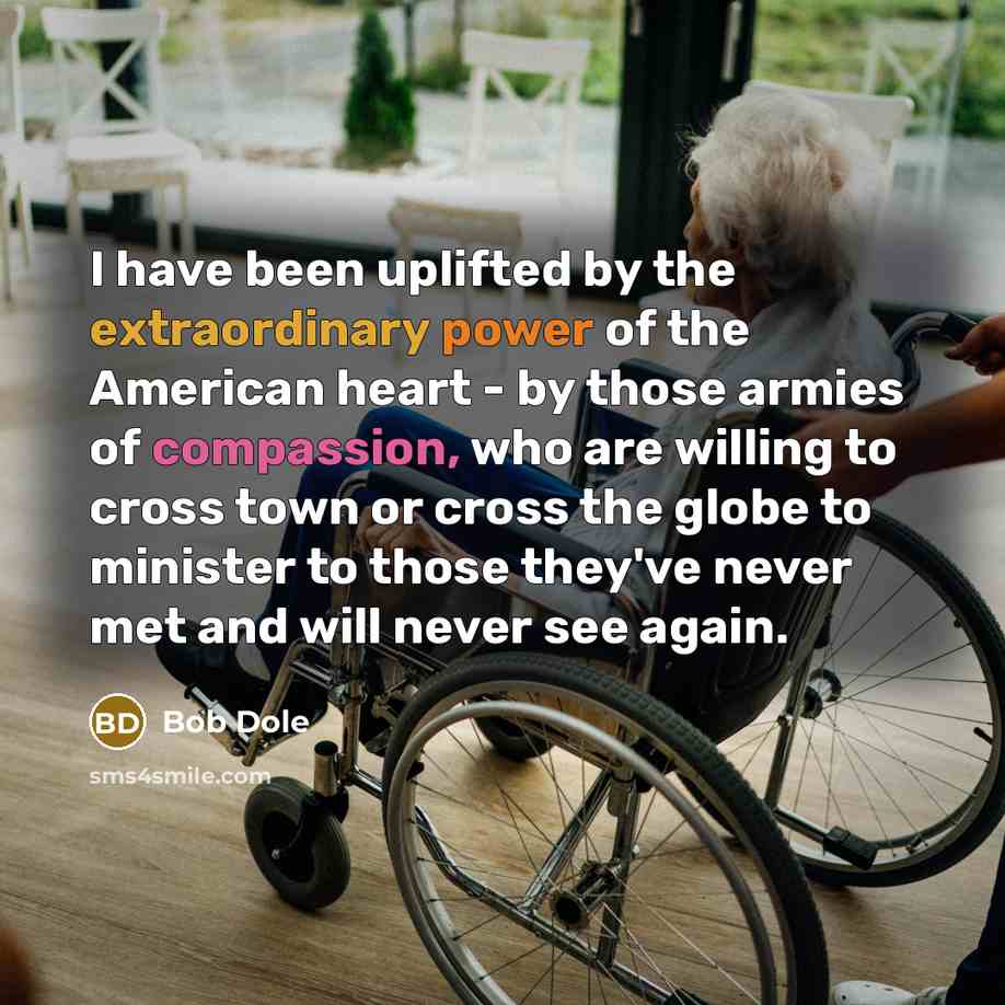 “I have been uplifted by the extraordinary power of the…” quote by Bob Dole