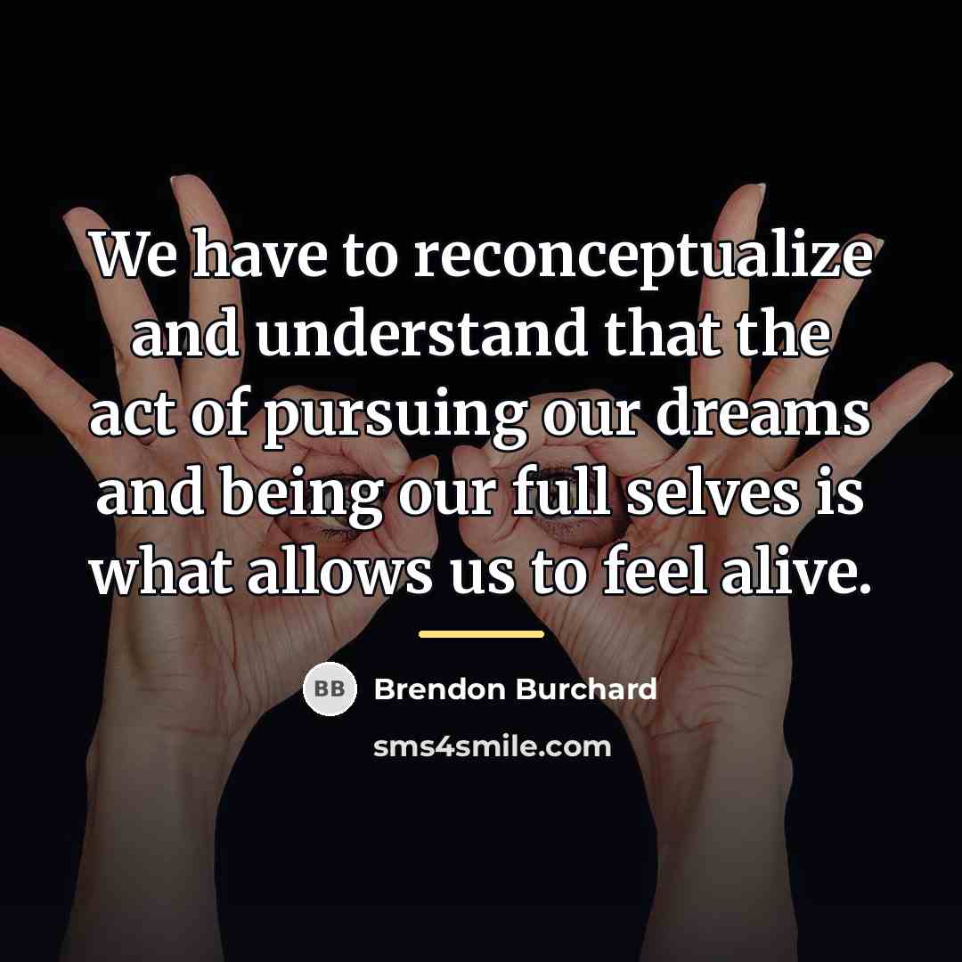 “We have to reconceptualize and understand that the act of…” quote by Brendon Burchard
