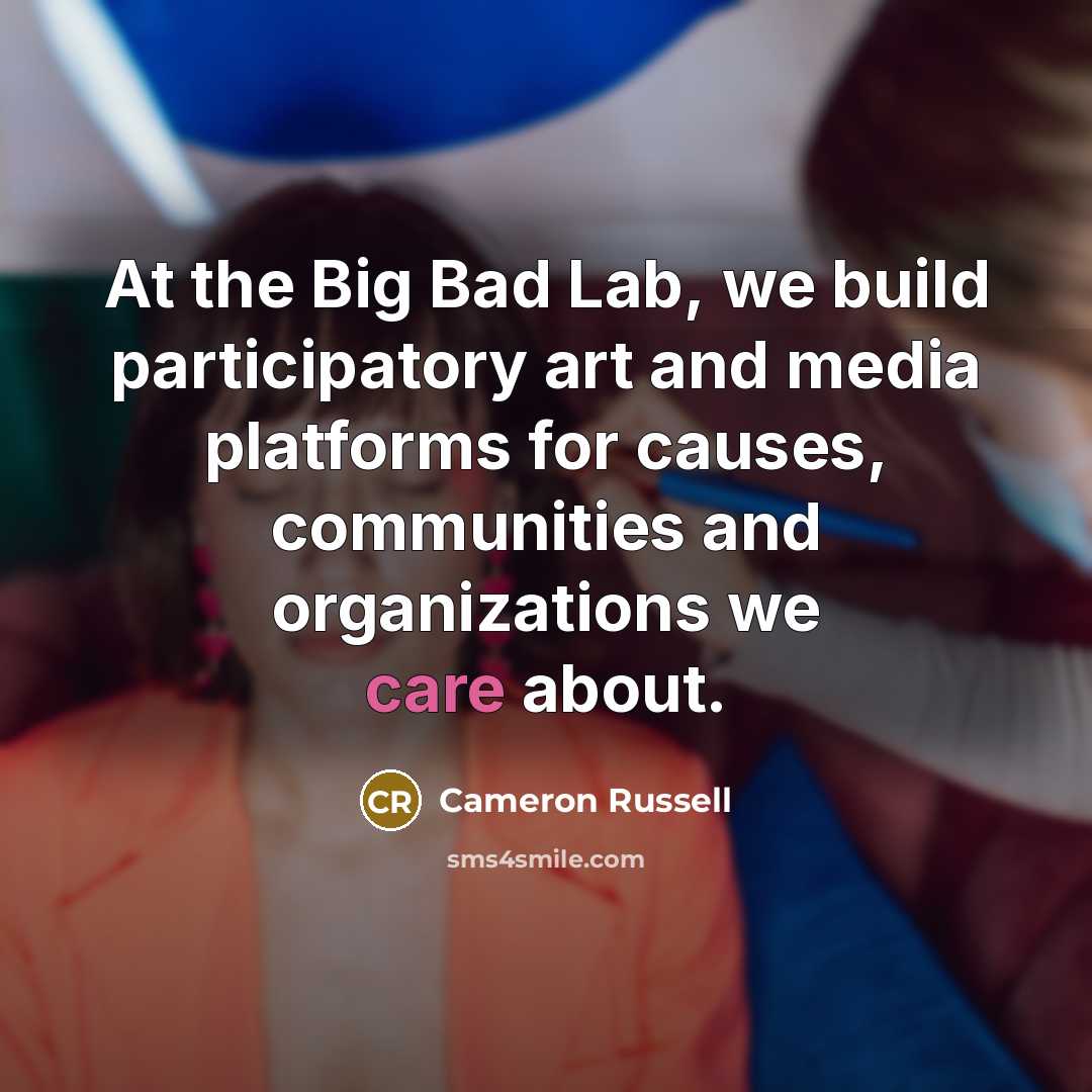 “At the Big Bad Lab, we build participatory art and…” quote by Cameron Russell