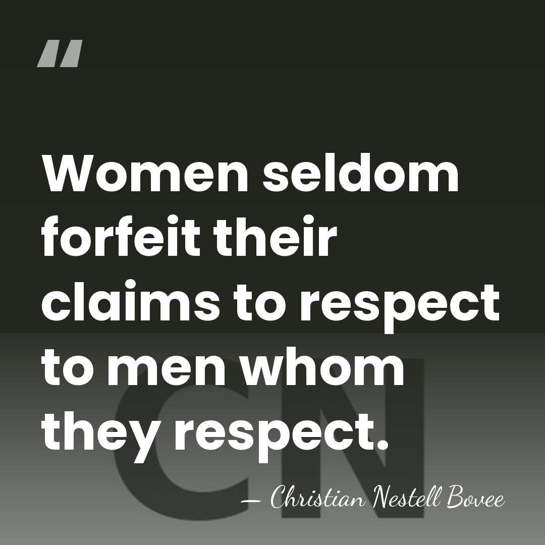 Women seldom forfeit their claims to respect to men whom they respect. - Christian Nestell Bovee