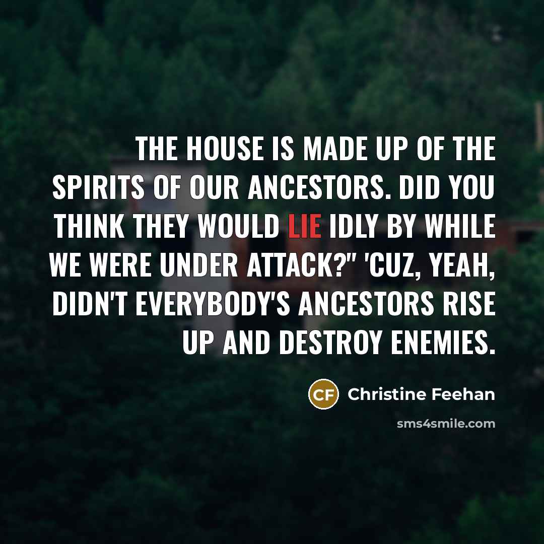 “The house is made up of the spirits of our…” quote by Christine Feehan