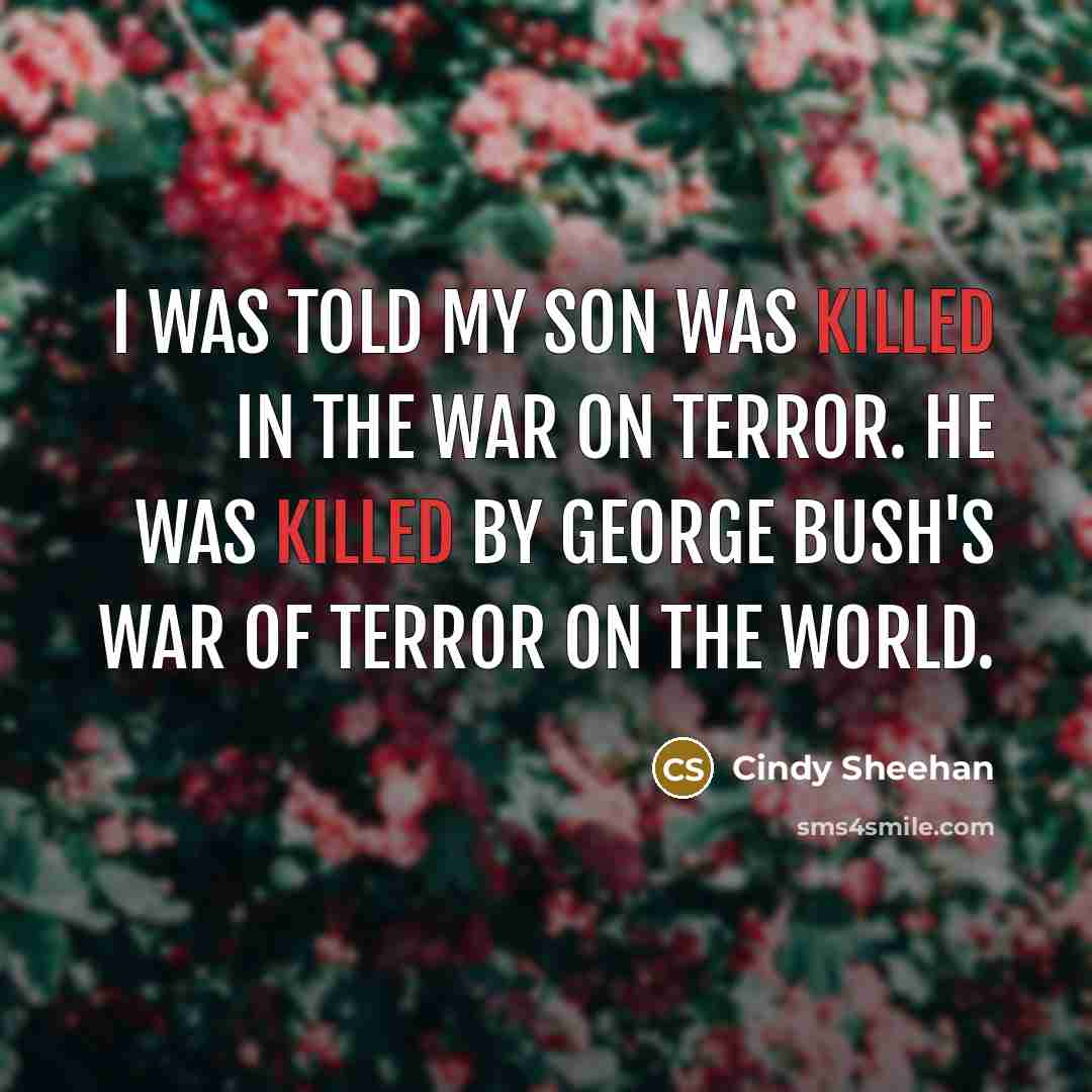 “I was told my son was killed in the war…” quote by Cindy Sheehan