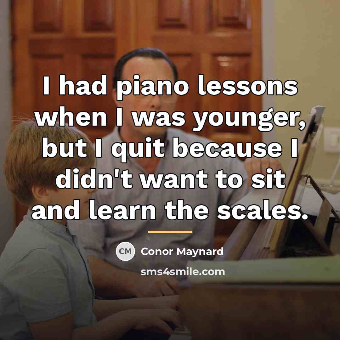 “I had piano lessons when I was younger, but I…” quote by Conor Maynard