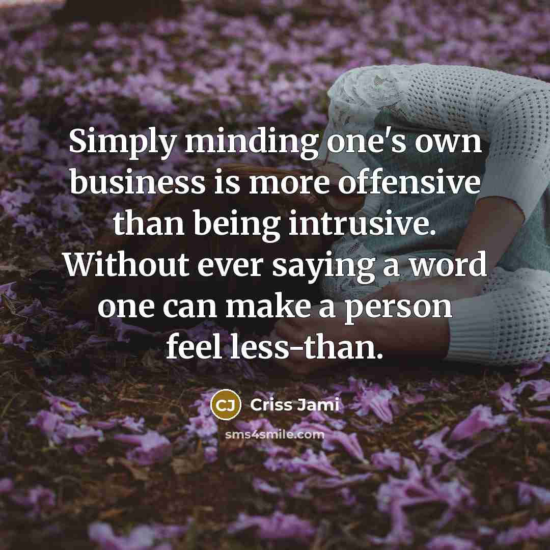 “Simply minding one's own business is more offensive than being…” quote by Criss Jami