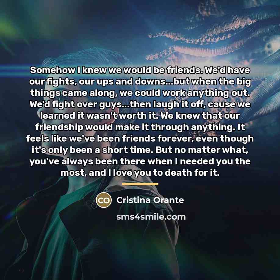 “Somehow I knew we would be friends. We'd have our…” quote by Cristina Orante