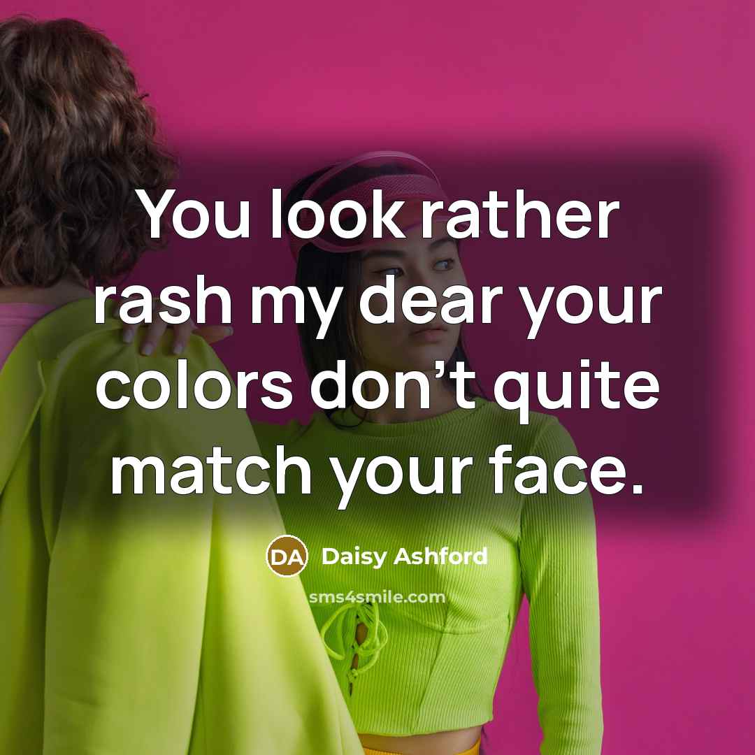 “You look rather rash my dear your colors don't quite…” quote by Daisy Ashford