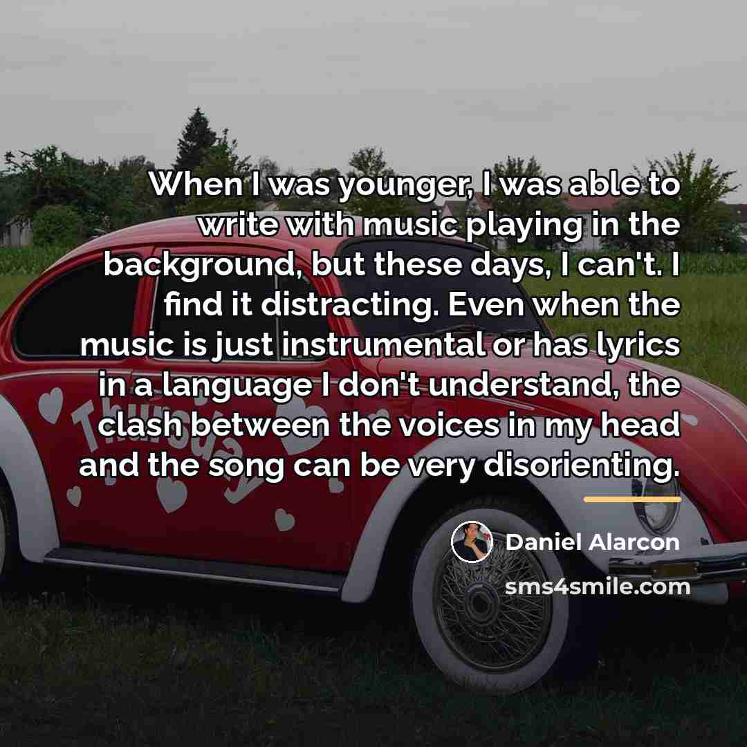 “When I was younger, I was able to write with…” quote by Daniel Alarcon