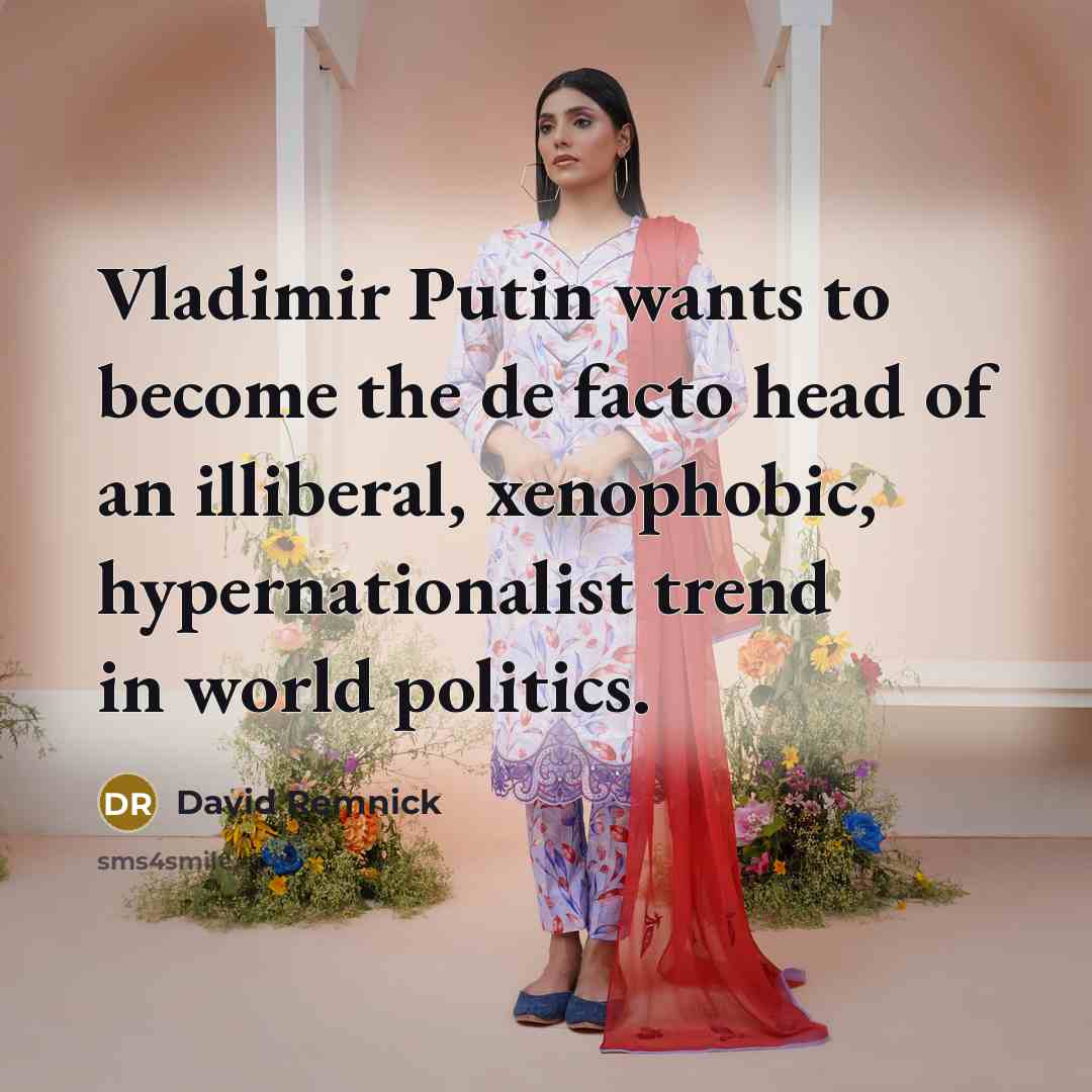 “Vladimir Putin wants to become the de facto head of…” quote by David Remnick