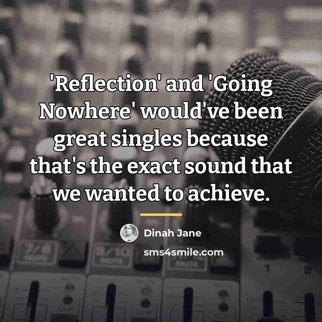 “'Reflection' and 'Going Nowhere' would've been great singles because that's…” quote by Dinah Jane