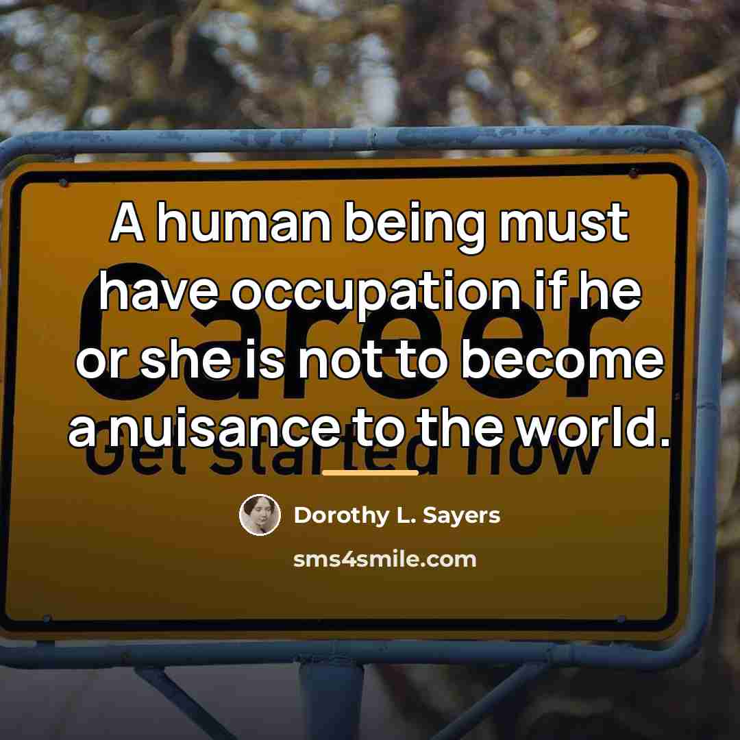 “A human being must have occupation if he or she…” quote by Dorothy L. Sayers