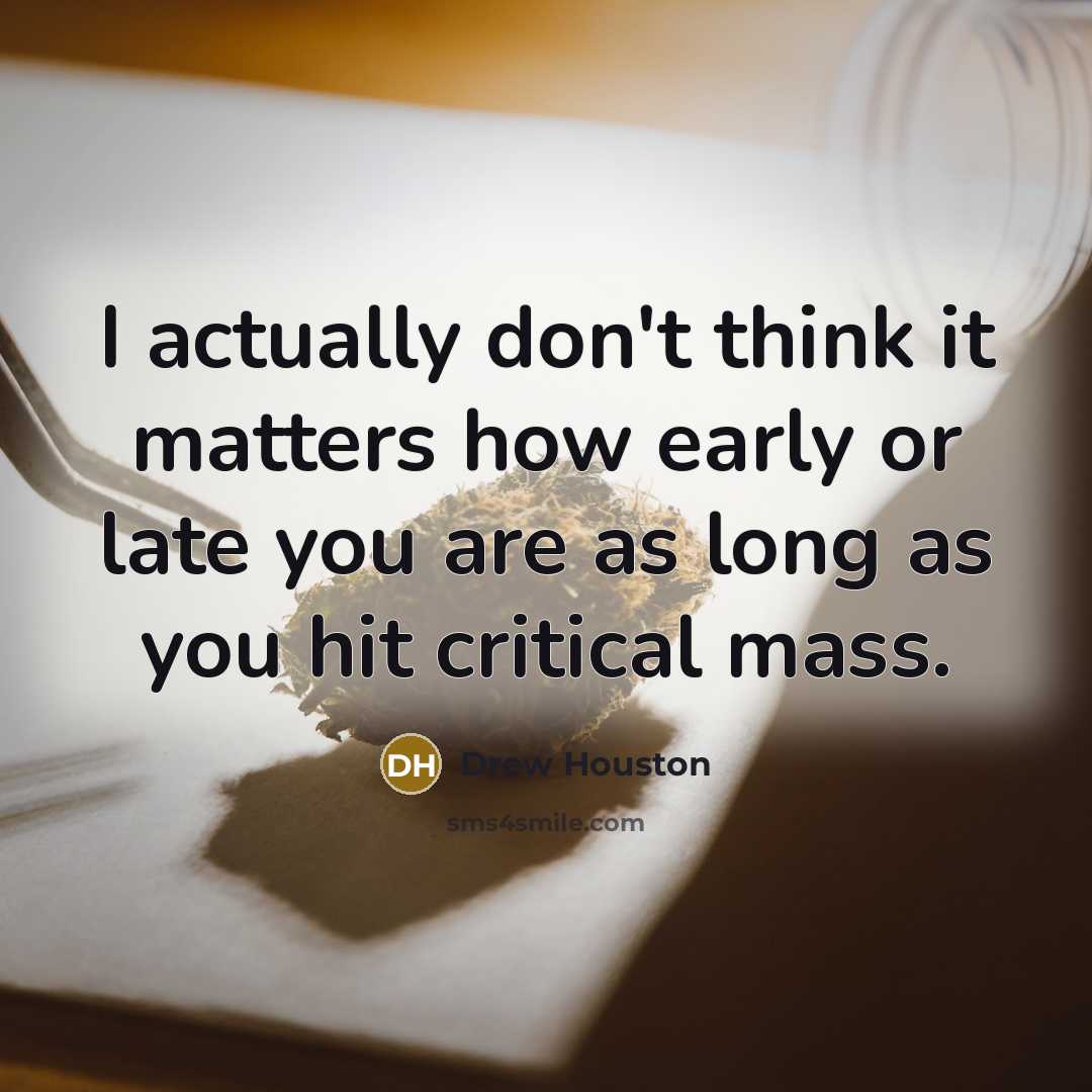 “I actually don't think it matters how early or late…” quote by Drew Houston