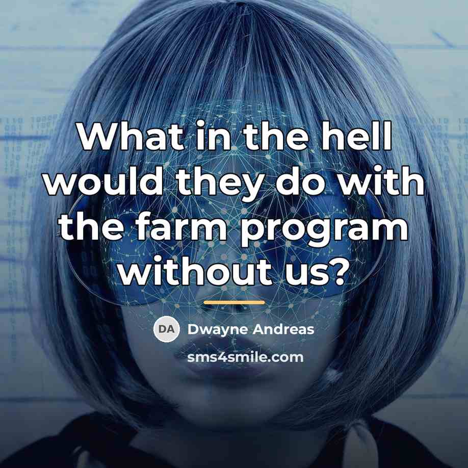 “What in the hell would they do with the farm…” quote by Dwayne Andreas