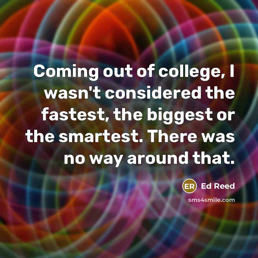 “Coming out of college, I wasn't considered the fastest, the…” quote by Ed Reed