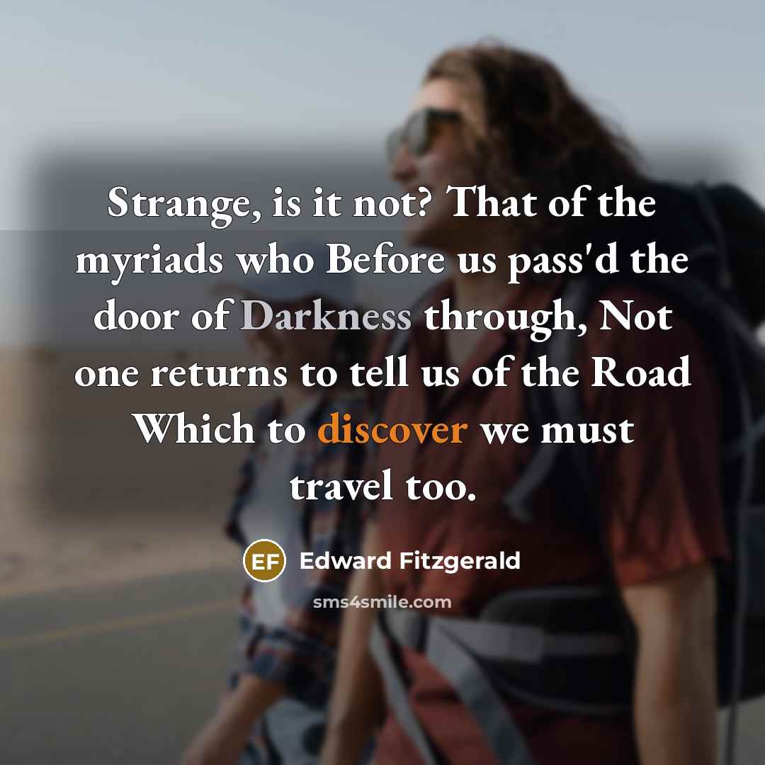 “Strange, is it not? That of the myriads who Before…” quote by Edward Fitzgerald