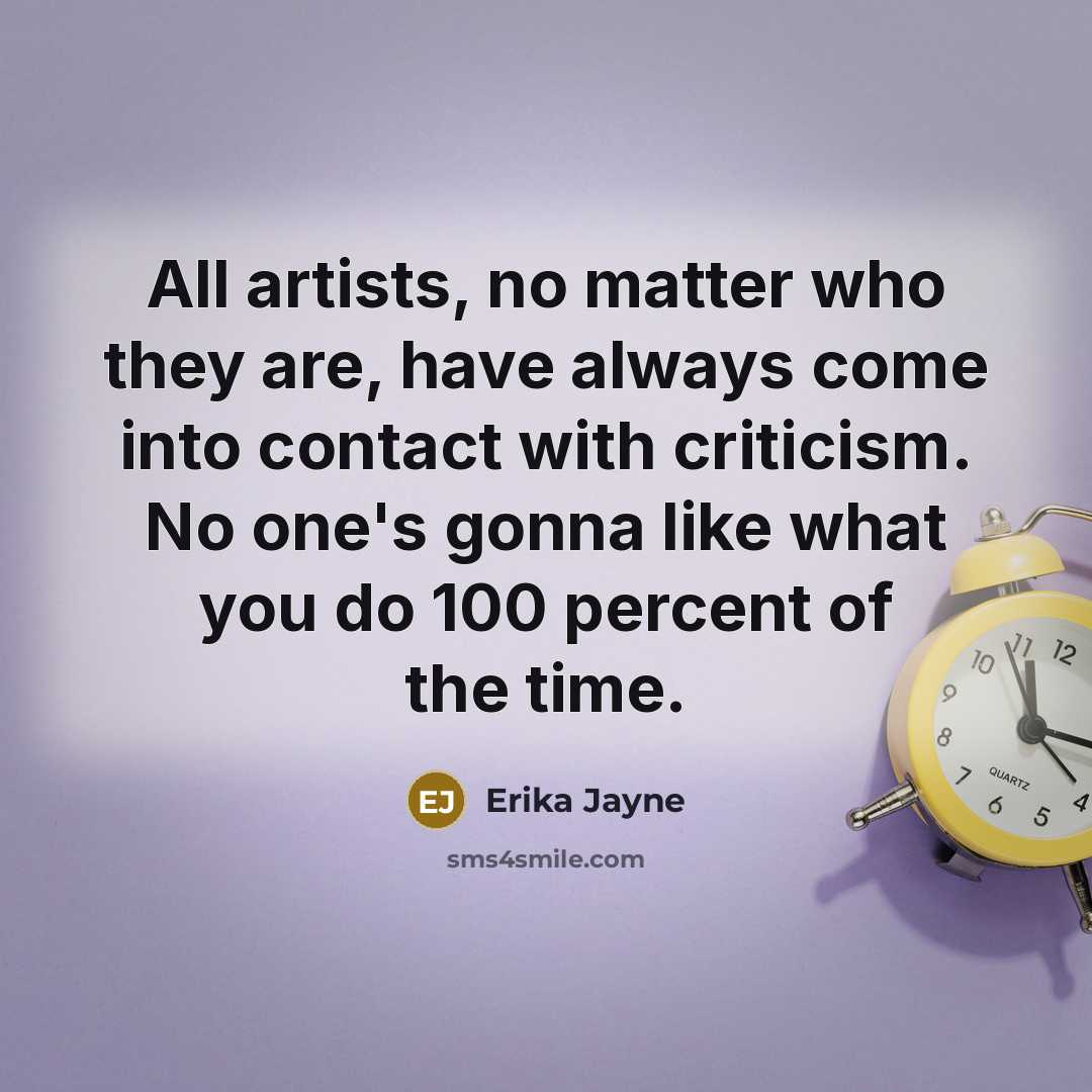 “All artists, no matter who they are, have always come…” quote by Erika Jayne